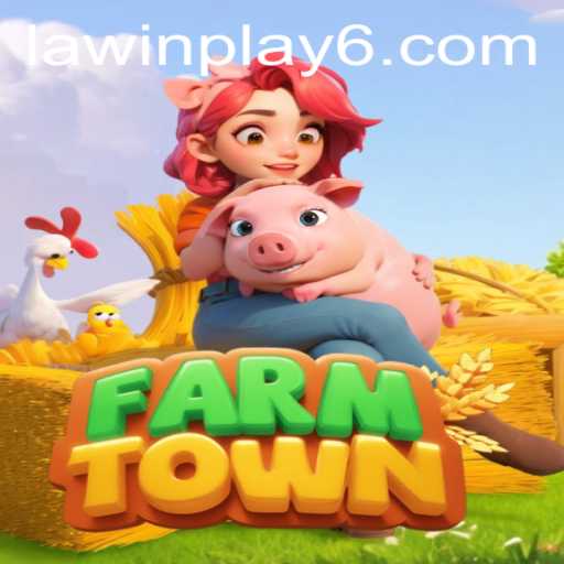 Exploring FarmTown and LAWIN PLAY: A Comprehensive Guide